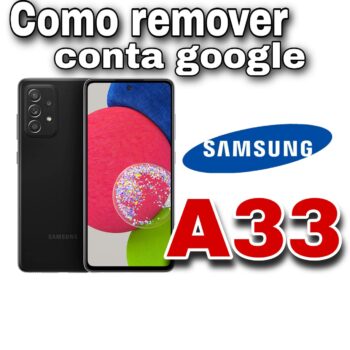 Como remover conta google samsung A33